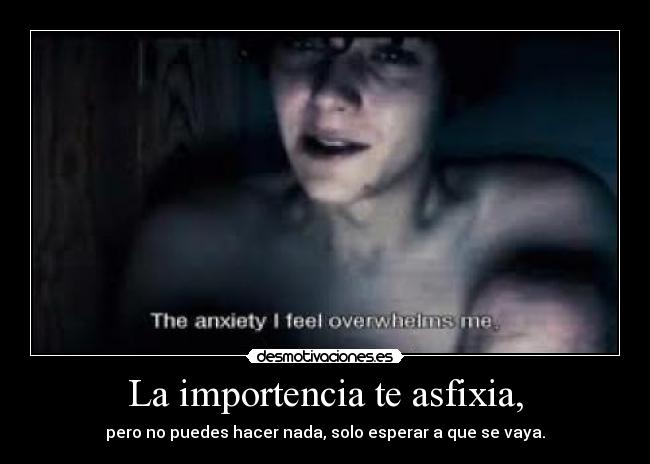 La importencia te asfixia, - 