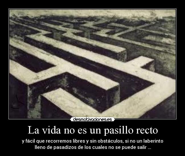 La vida no es un pasillo recto -