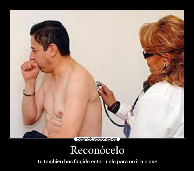 Reconócelo - Tú también has fingido estar malo para no ir a clase