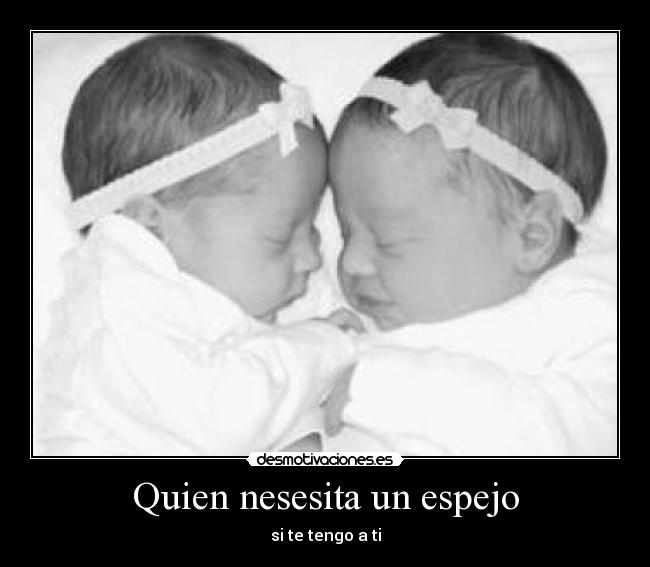 Quien nesesita un espejo - si te tengo a ti