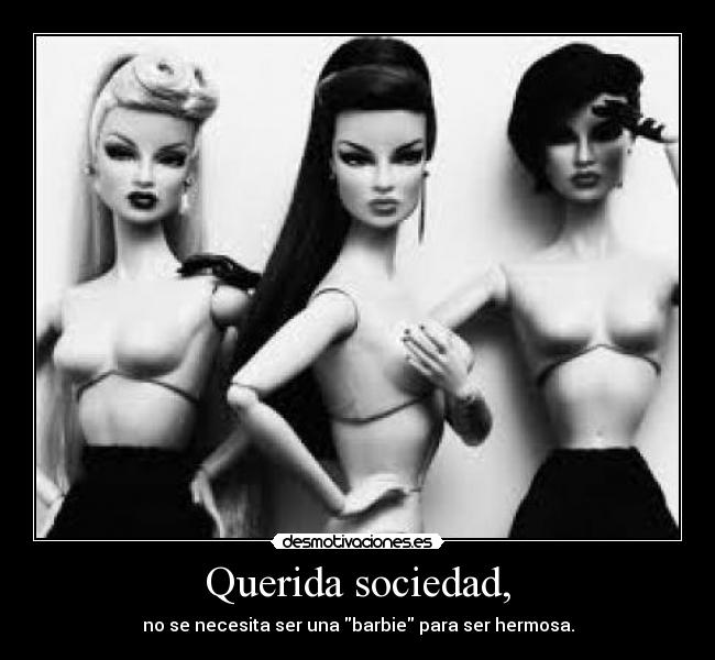 Querida sociedad, - no se necesita ser una barbie para ser hermosa.