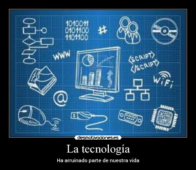 La tecnología - Ha arruinado parte de nuestra vida
