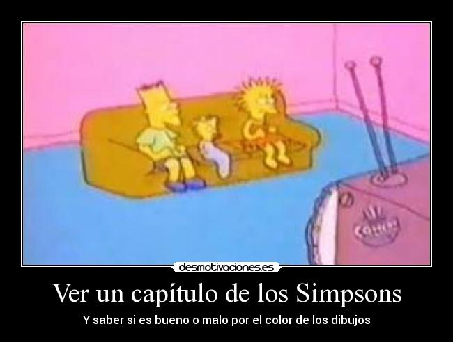 Ver un capítulo de los Simpsons - Y saber si es bueno o malo por el color de los dibujos