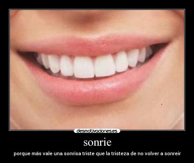sonrie - porque más vale una sonrisa triste que la tristeza de no volver a sonreir