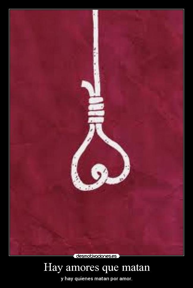 Hay amores que matan - y hay quienes matan por amor.