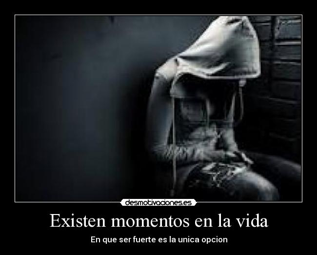 Existen momentos en la vida -
