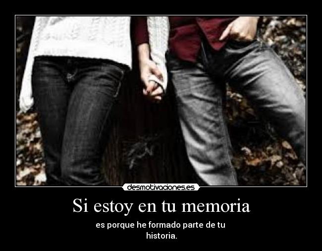 Si estoy en tu memoria -