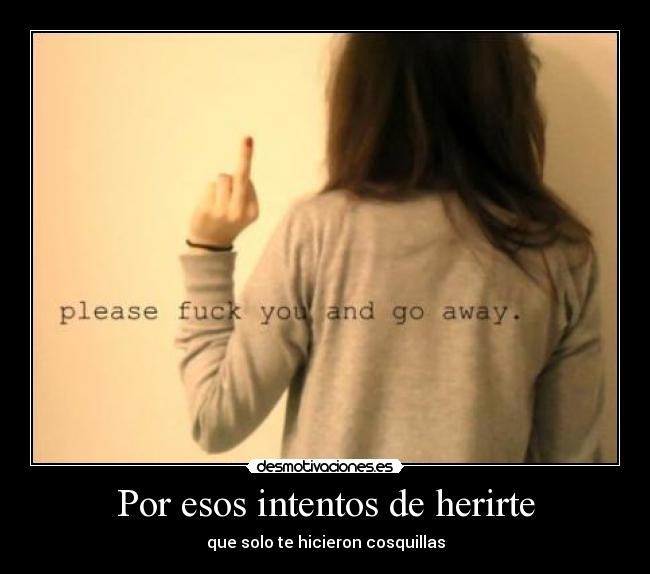 Por esos intentos de herirte -