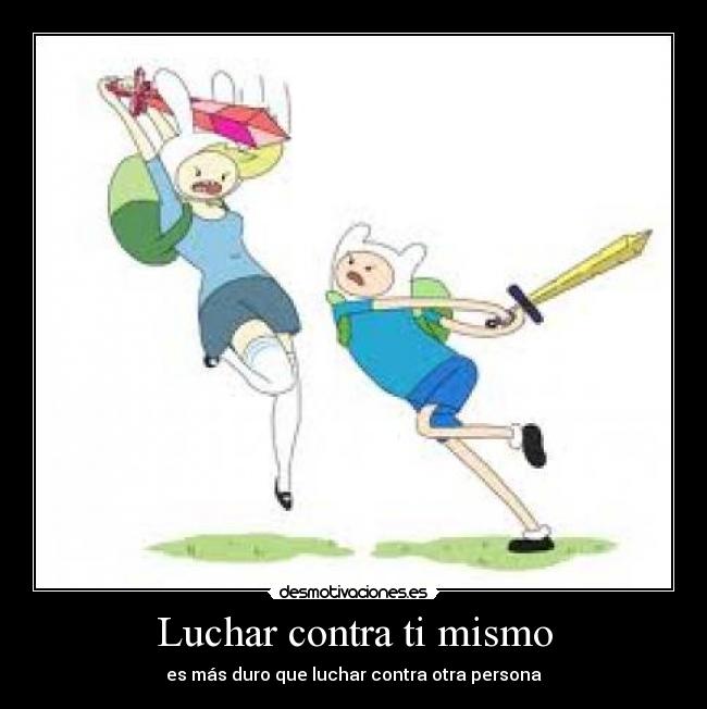 Luchar contra ti mismo - es más duro que luchar contra otra persona
