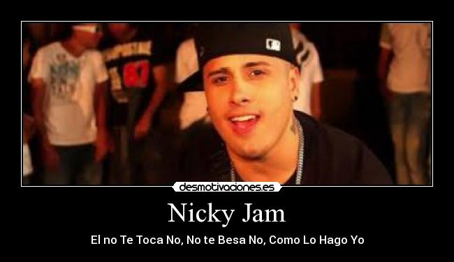 Nicky Jam - El no Te Toca No, No te Besa No, Como Lo Hago Yo