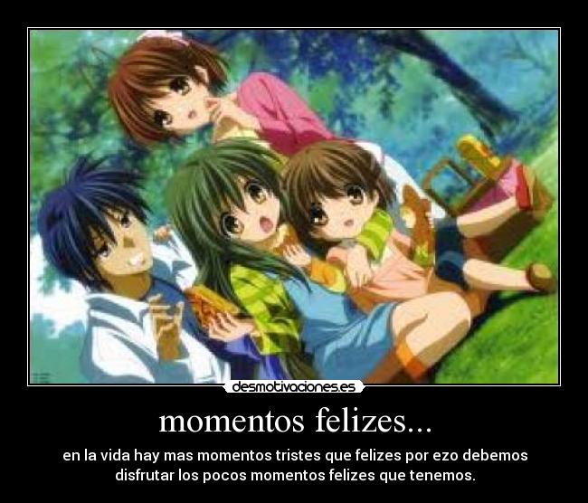 momentos felizes... - en la vida hay mas momentos tristes que felizes por ezo debemos
disfrutar los pocos momentos felizes que tenemos.