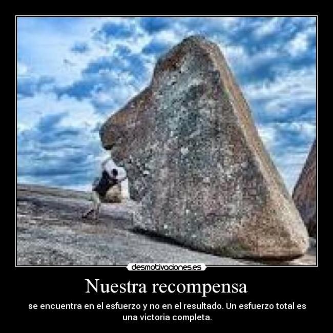 Nuestra recompensa - se encuentra en el esfuerzo y no en el resultado. Un esfuerzo total es
una victoria completa.