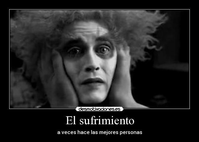 El sufrimiento - a veces hace las mejores personas