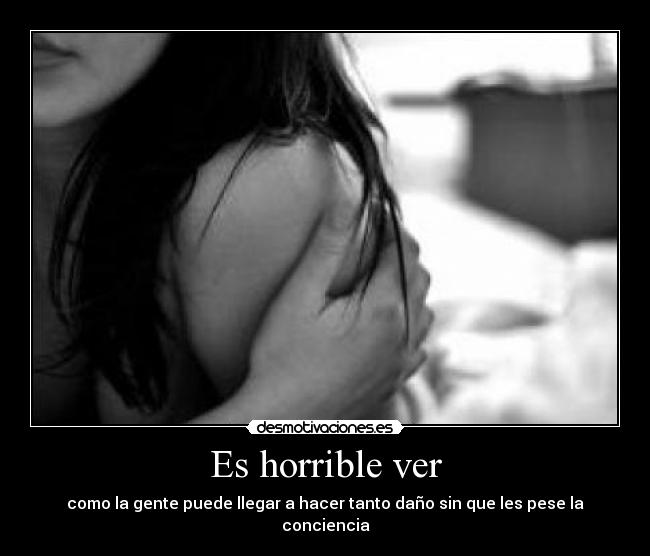 Es horrible ver - 