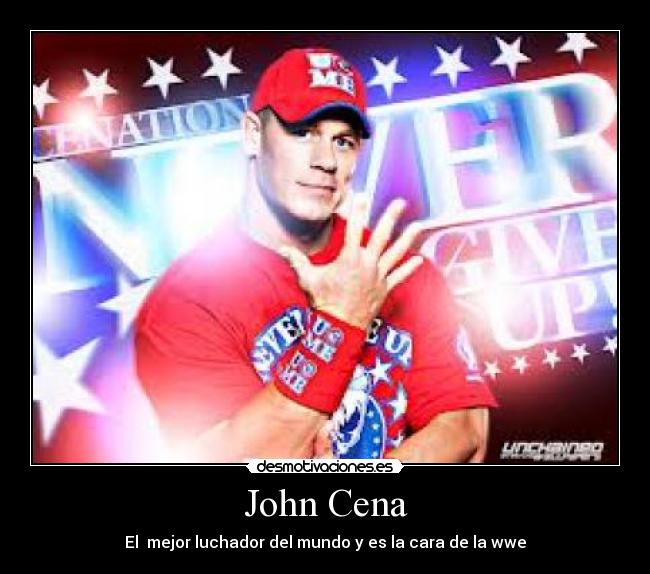 John Cena - El  mejor luchador del mundo y es la cara de la wwe