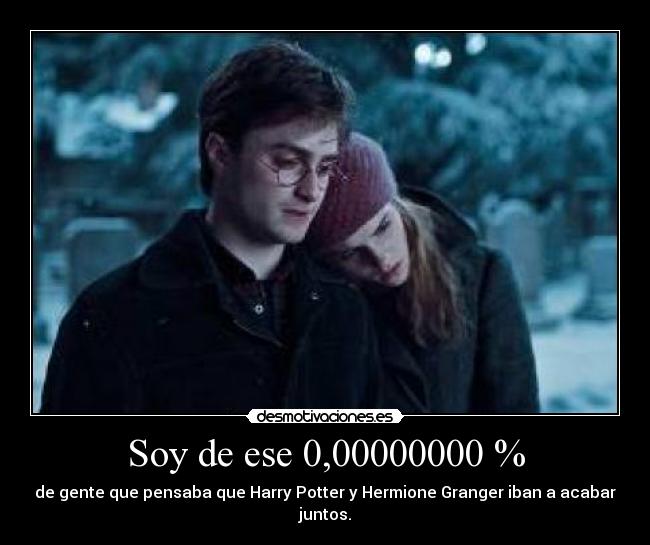 Soy de ese 0,00000000 % - de gente que pensaba que Harry Potter y Hermione Granger iban a acabar juntos.