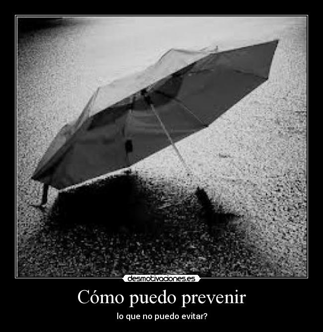 Cómo puedo prevenir - lo que no puedo evitar?