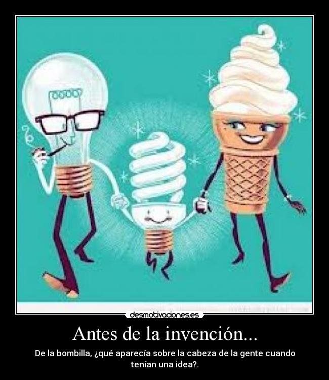 Antes de la invención... -