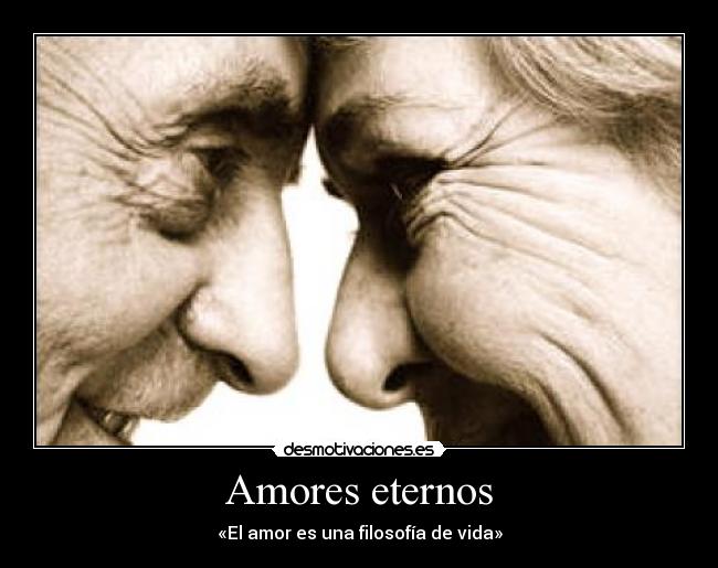 Amores eternos - «El amor es una filosofía de vida»