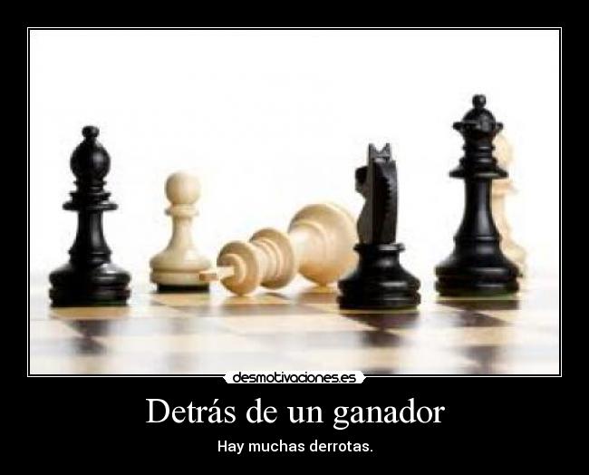 Detrás de un ganador - Hay muchas derrotas.