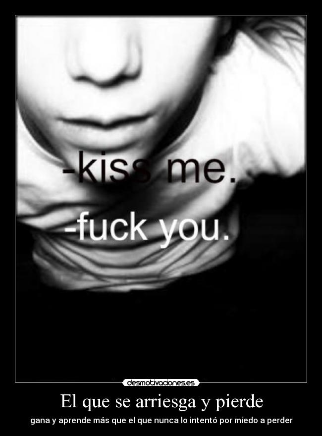 El que se arriesga y pierde - gana y aprende más que el que nunca lo intentó por miedo a perder