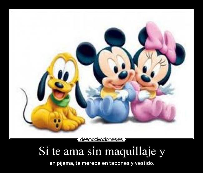 Si te ama sin maquillaje y -