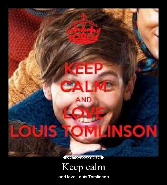 Keep calm - and love Louis Tomlinson♥