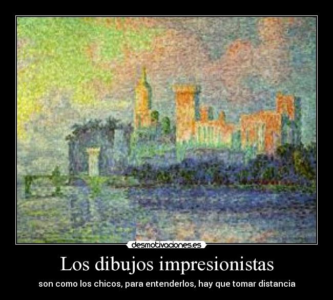 Los dibujos impresionistas - son como los chicos, para entenderlos, hay que tomar distancia