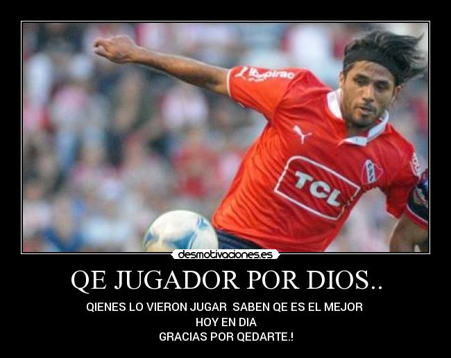 QE JUGADOR POR DIOS.. -