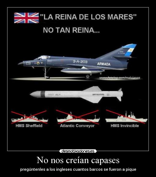No nos creían capases - pregúntenles a los ingleses cuantos barcos se fueron a pique