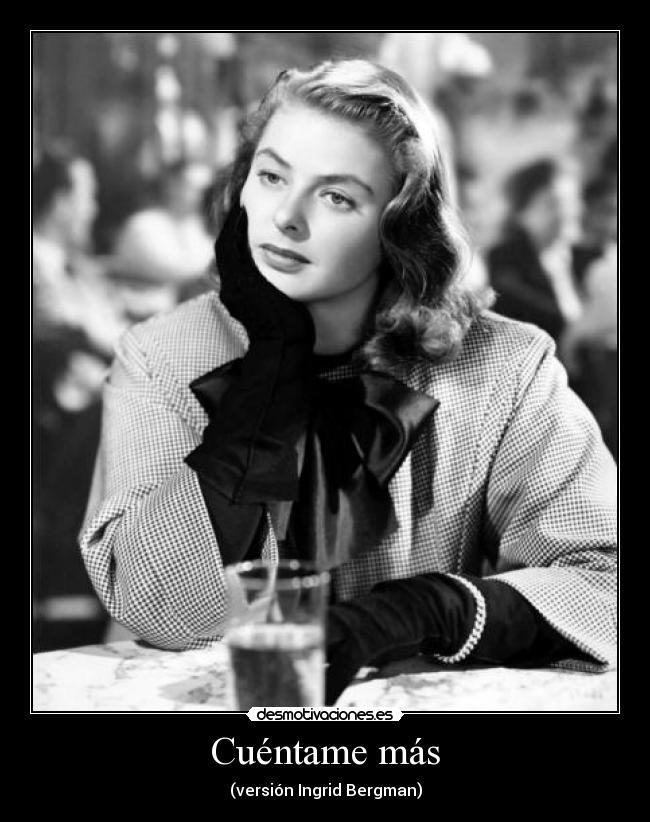 carteles ingrid berman muijijijiji cuentame mas aifonfores desmotivaciones