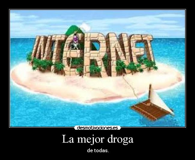 La mejor droga - de todas.