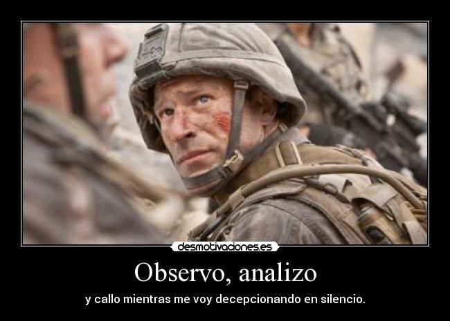 Observo, analizo - y callo mientras me voy decepcionando en silencio.