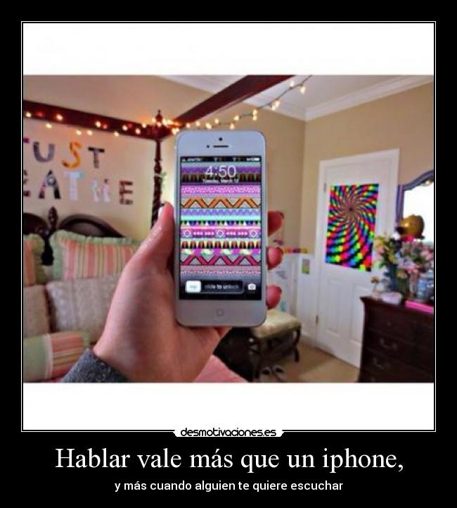 Hablar vale más que un iphone, - y más cuando alguien te quiere escuchar