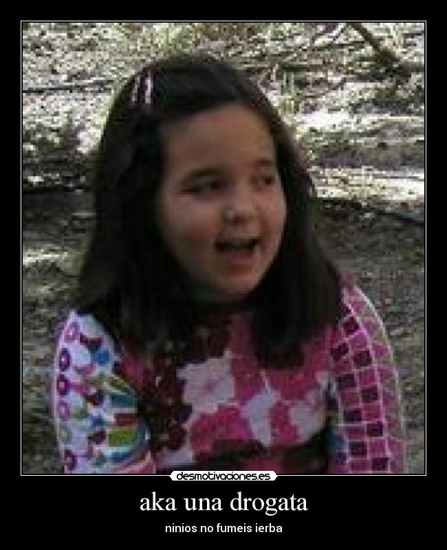 aka una drogata -