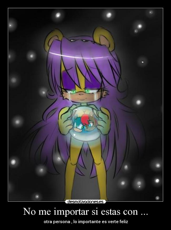 No me importar si estas con ... -