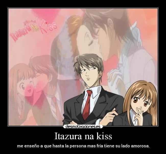 Itazura na kiss - me enseño a que hasta la persona mas fría tiene su lado amorosa.