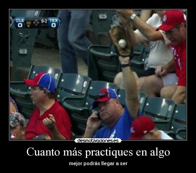 Cuanto más practiques en algo - 