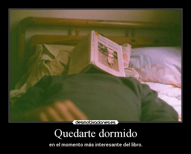 Quedarte dormido - en el momento más interesante del libro.