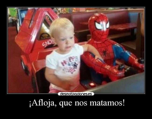 ¡Afloja, que nos matamos! - 