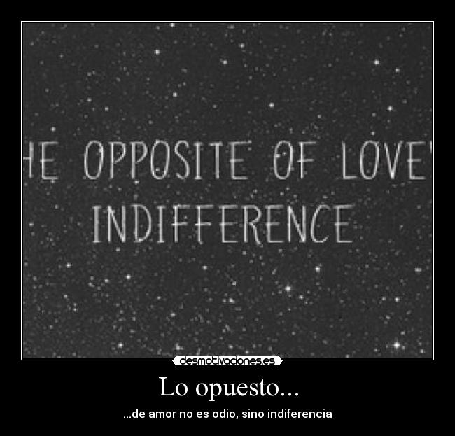 Lo opuesto... - ...de amor no es odio, sino indiferencia