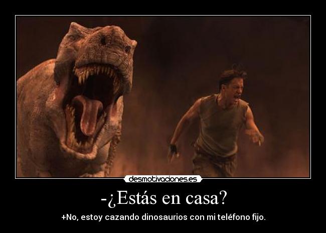 -¿Estás en casa? -
