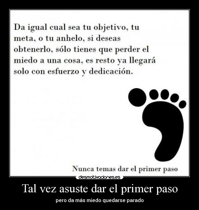 Tal vez asuste dar el primer paso - pero da más miedo quedarse parado