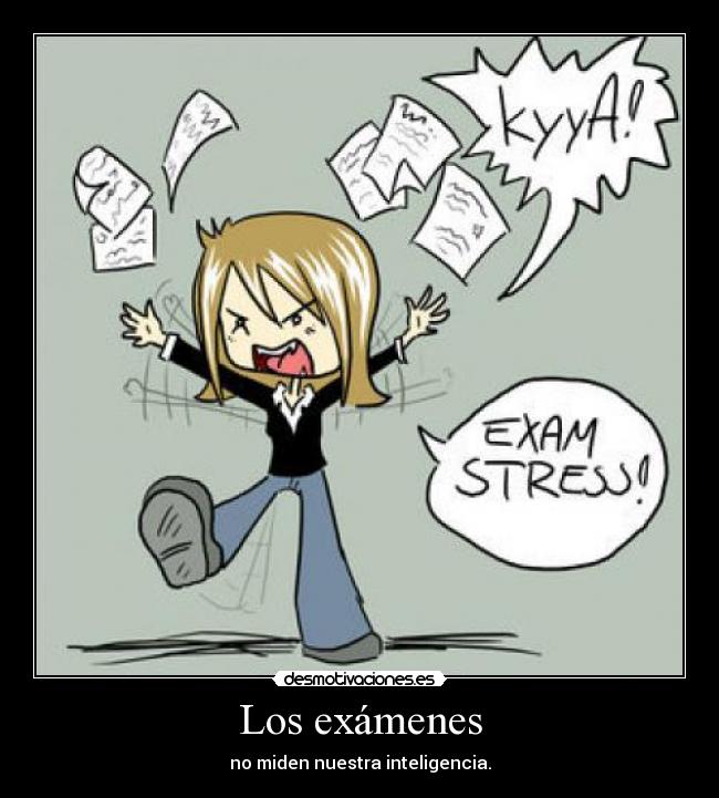 Los exámenes - no miden nuestra inteligencia.
