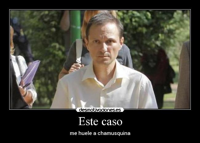 Este caso - me huele a chamusquina