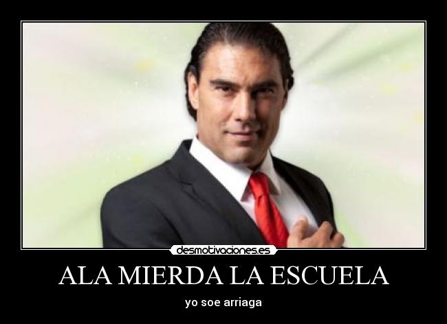 ALA MIERDA LA ESCUELA - yo soe arriaga