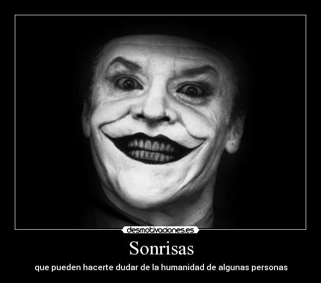 Sonrisas - que pueden hacerte dudar de la humanidad de algunas personas