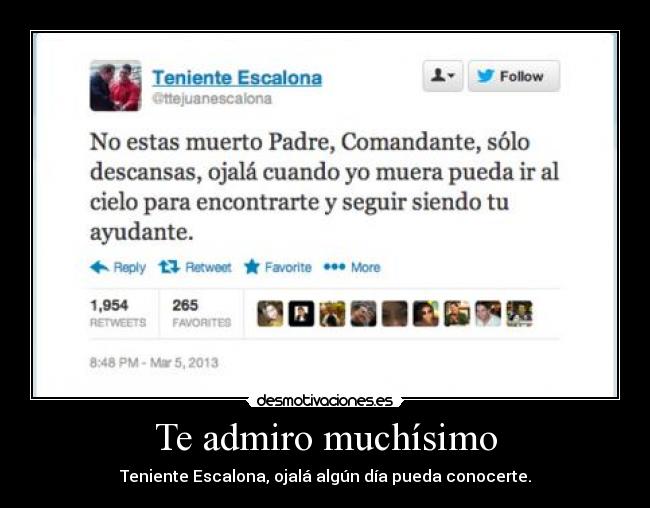 Te admiro muchísimo - Teniente Escalona, ojalá algún día pueda conocerte.