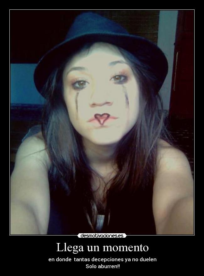 Llega un momento - en donde tantas decepciones ya no duelen
Solo aburren!!
