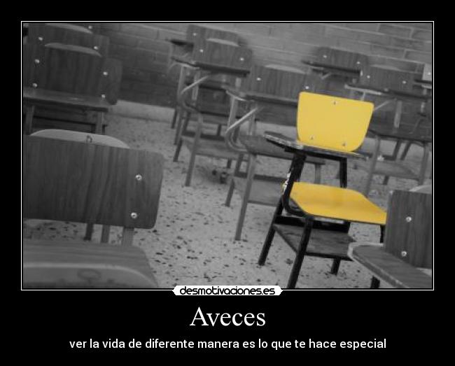 Aveces - ver la vida de diferente manera es lo que te hace especial